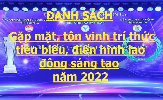 Danh sách gặp mặt, tôn vinh trí thức tiêu biểu, điển hình lao động sáng tạo năm 2022